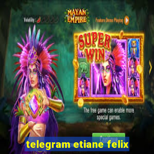 telegram etiane felix